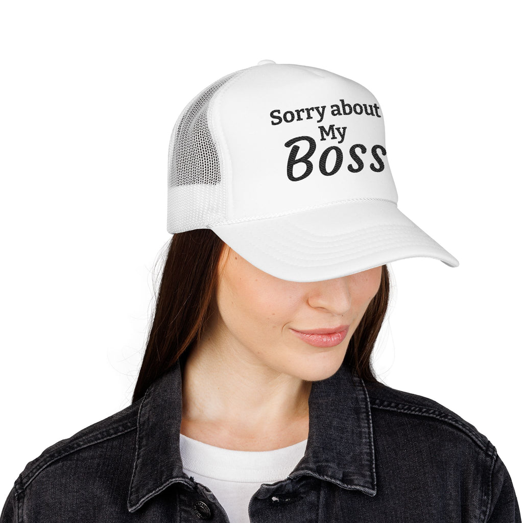 Trucker Hat — "Sorry About My Boss" Embroidered Foam Cap