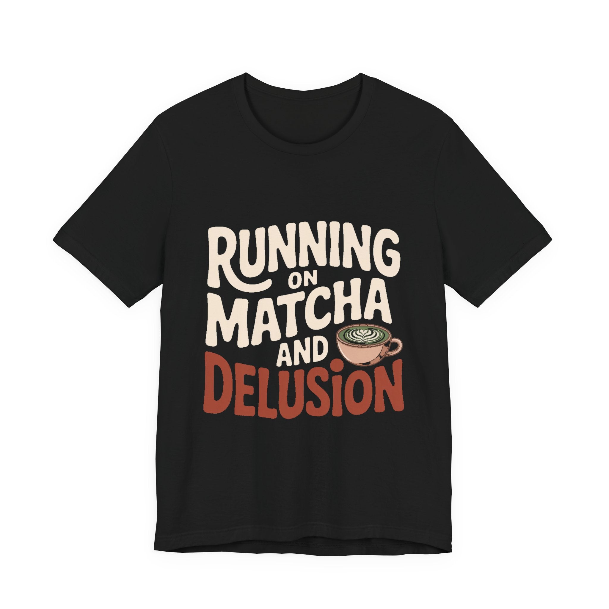 Running On Matcha And Delusion Shirt Funny Wellness Gift