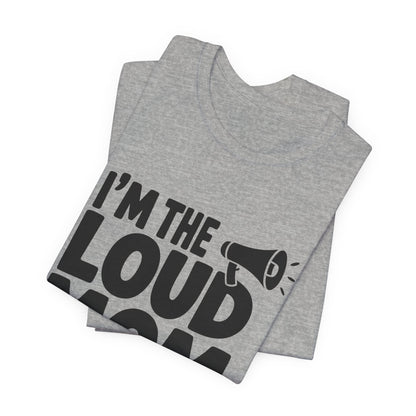 I'm The Loud Mom You Heard About Shirt - Sports Mom Gift