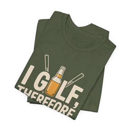 I Golf Therefore I Drink Shirt - Funny Sarcastic Golfer Father's Day G