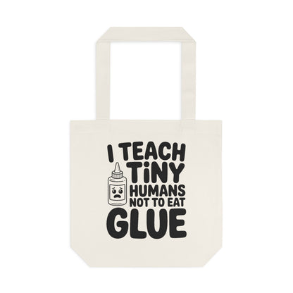 Funny Teacher Tote Bag I Teach Tiny Humans Not To Eat Glue Gift