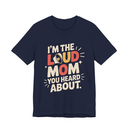 I'm The Loud Mom You Heard About Shirt - Sports Mom Gift