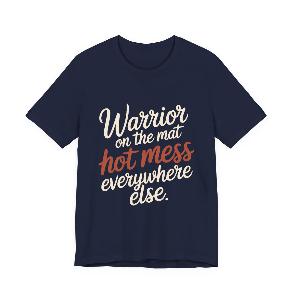 Funny Yoga Shirt Warrior On The Mat Hot Mess Everywhere Else Gift