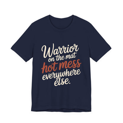 Funny Yoga Shirt Warrior On The Mat Hot Mess Everywhere Else Gift