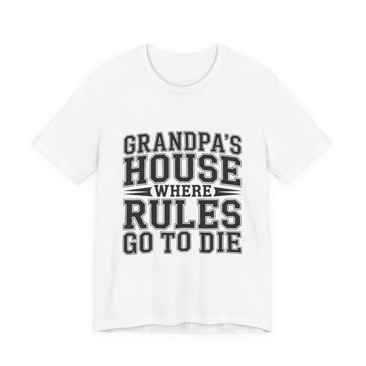 Grandpas House Where Rules Go To Die Shirt - Funny New Grandpa Gift