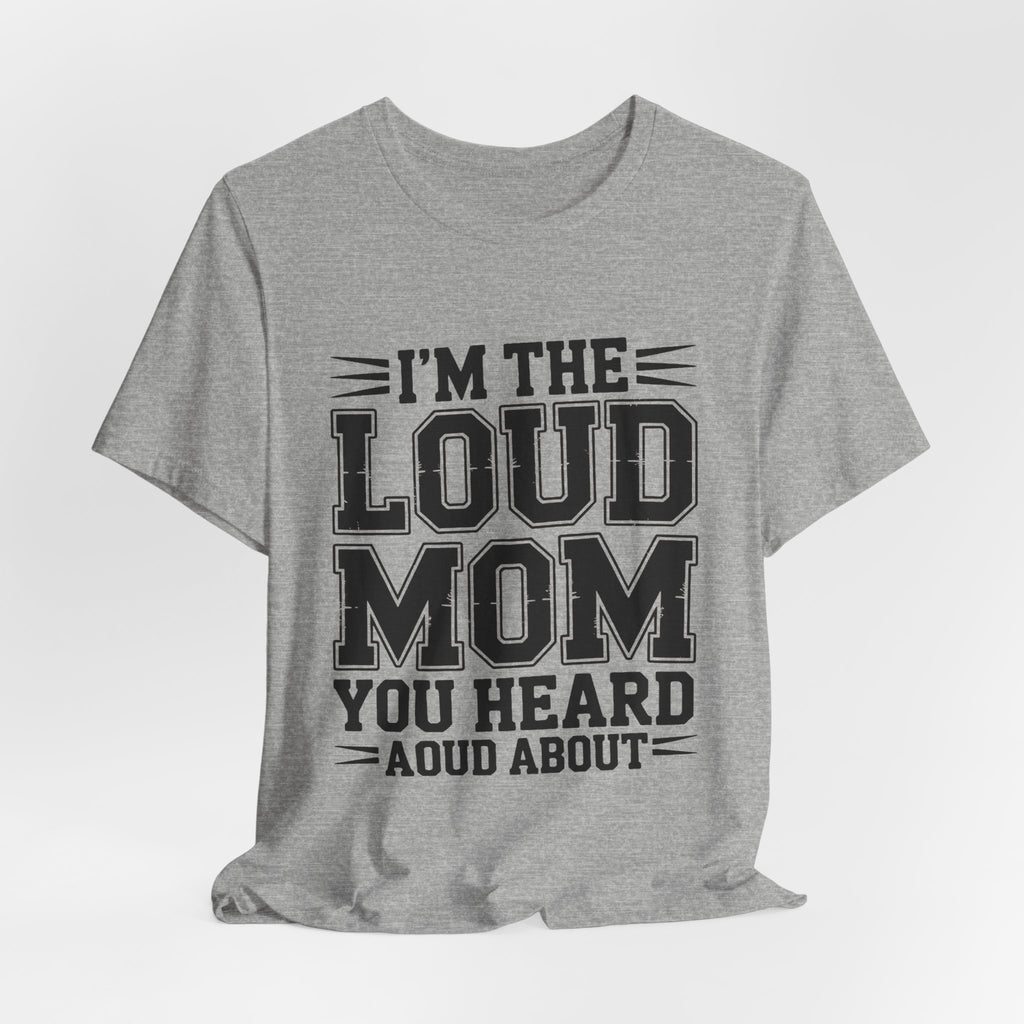 I'm The Loud Mom You Heard About Shirt - Sports Mom Gift