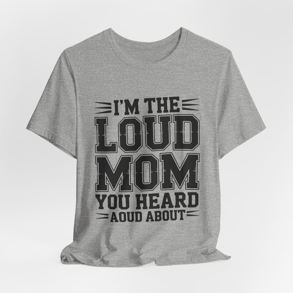I'm The Loud Mom You Heard About Shirt - Sports Mom Gift