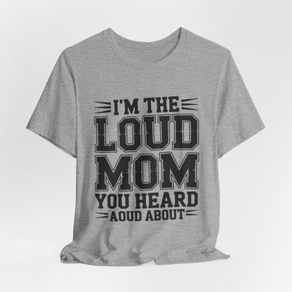 I'm The Loud Mom You Heard About Shirt - Sports Mom Gift