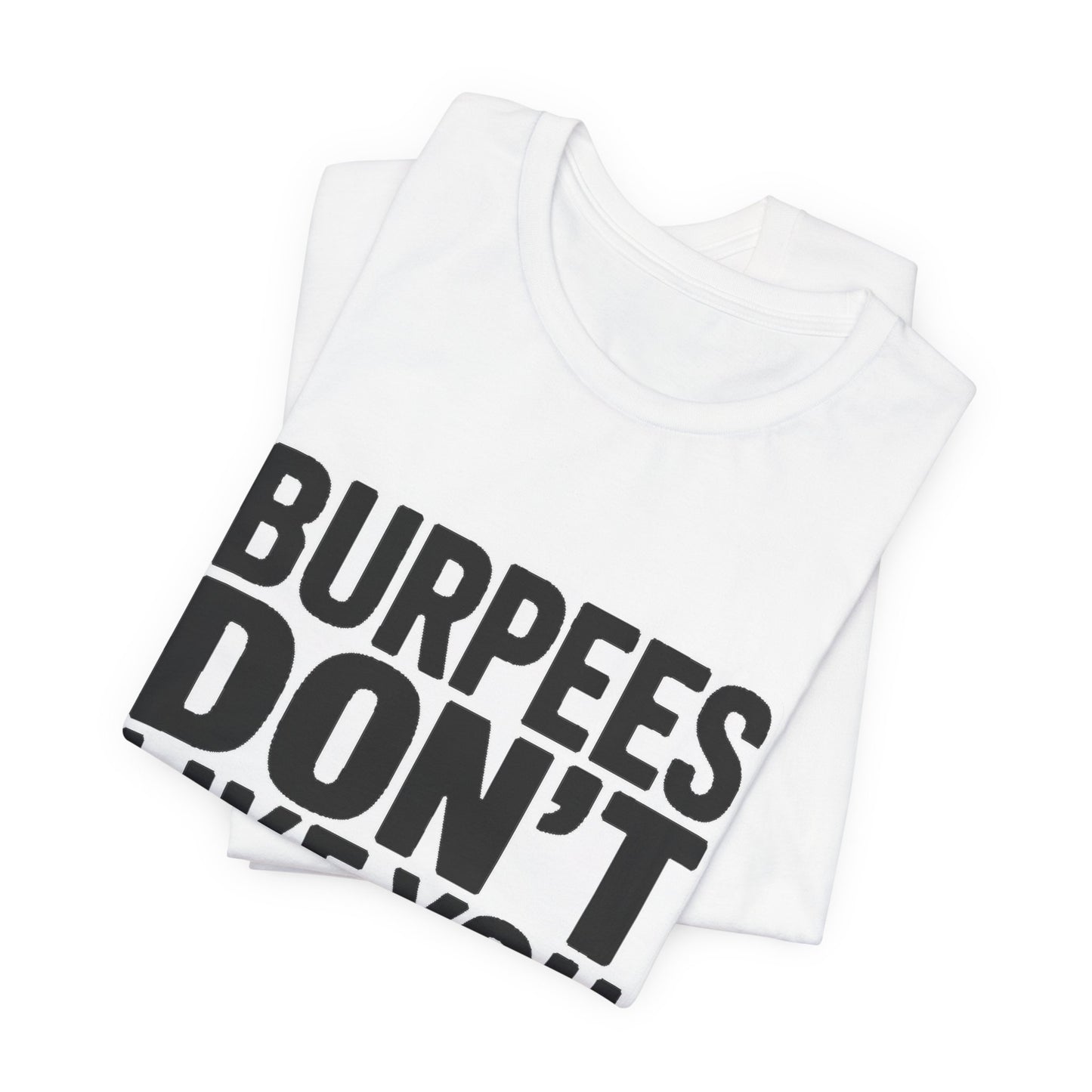 Burpees Don't Like You Either Shirt Funny Gym Workout Gift for Her
