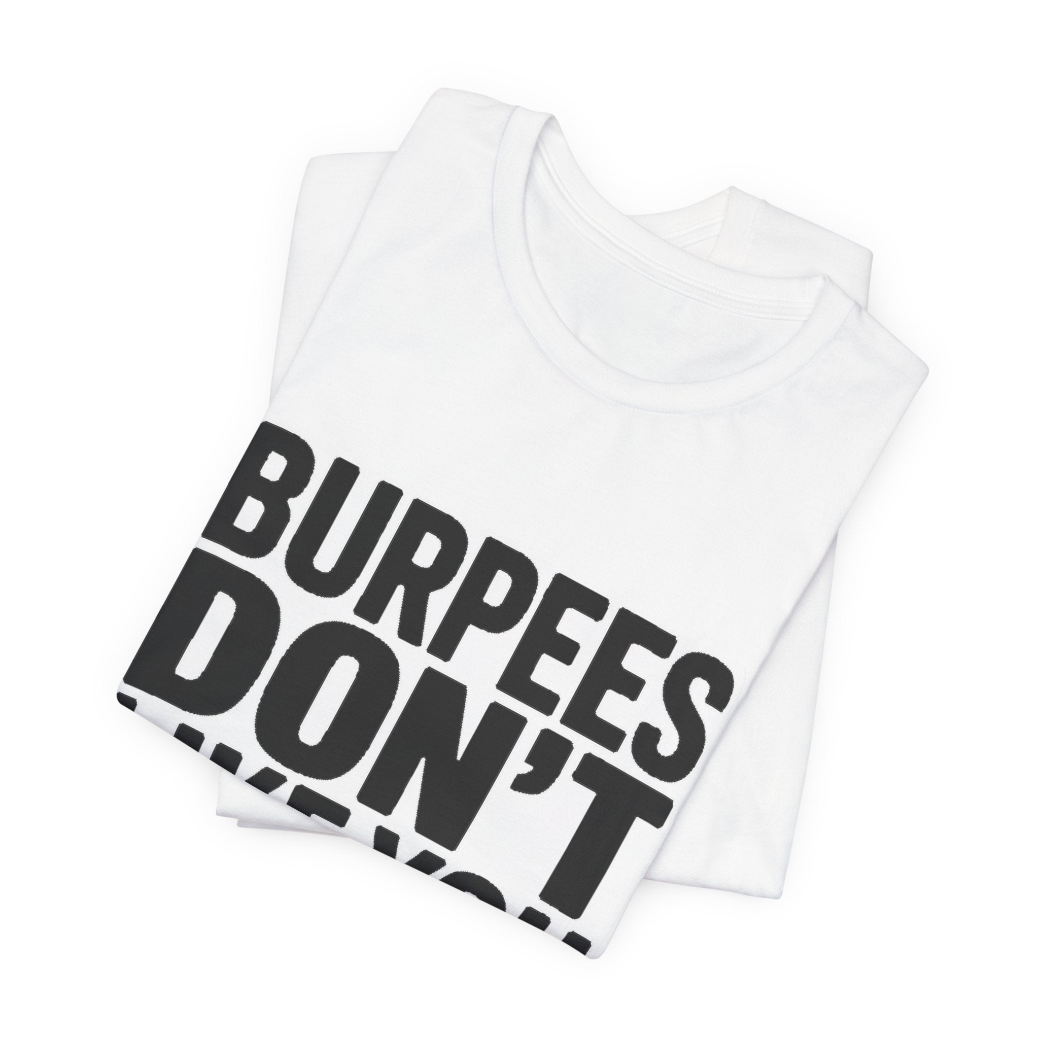 Burpees Don't Like You Either Shirt Funny Gym Workout Gift for Her