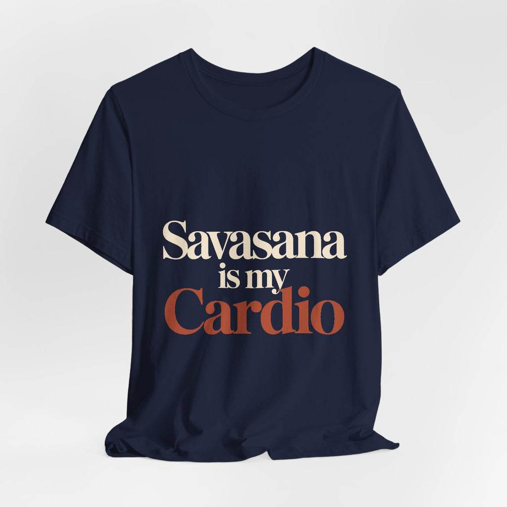Savasana Is My Cardio Shirt - Funny Yoga Lover Gift