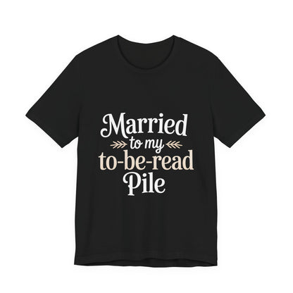 Married To My TBR Pile Shirt - Funny Book Lover Gift