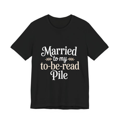 Married To My TBR Pile Shirt - Funny Book Lover Gift