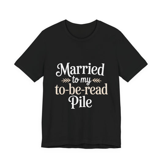 Married To My TBR Pile Shirt - Funny Book Lover Gift
