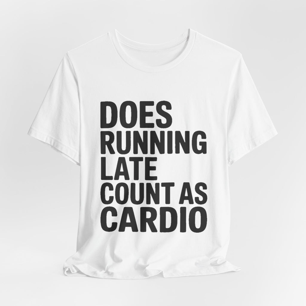 Does Running Late Count As Cardio Shirt - Funny Workout Gift