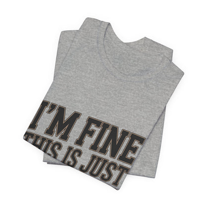 I'm Fine This Is Just My Face Shirt - Funny Sarcastic Gift