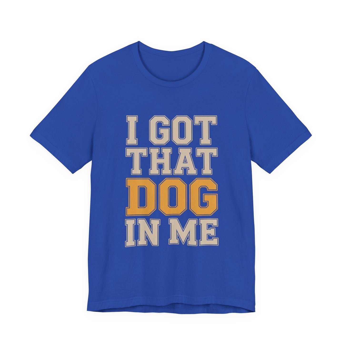 I Got That Dog In Me Shirt - Funny Viral Meme Gift for Him or Her