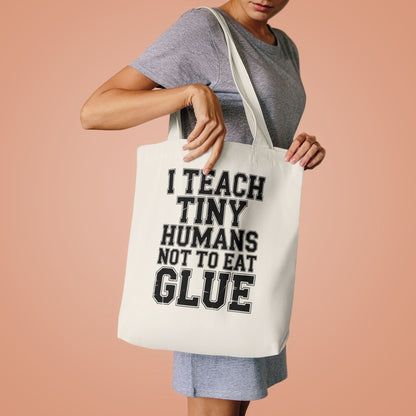 Funny Teacher Tote Bag I Teach Tiny Humans Not To Eat Glue Gift