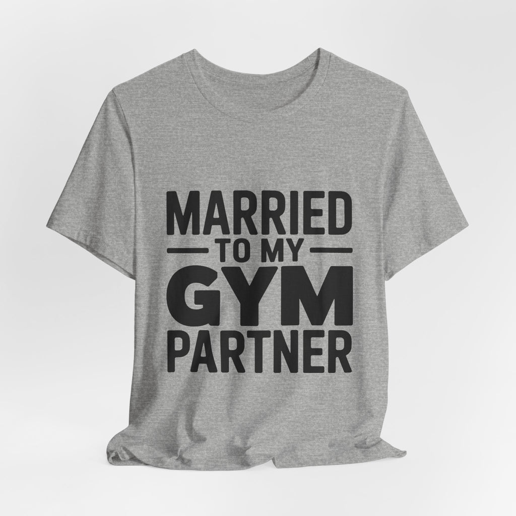 Married to My Gym Partner Shirt - Funny Couple Workout Gift