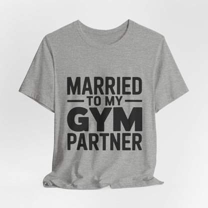 Married to My Gym Partner Shirt - Funny Couple Workout Gift