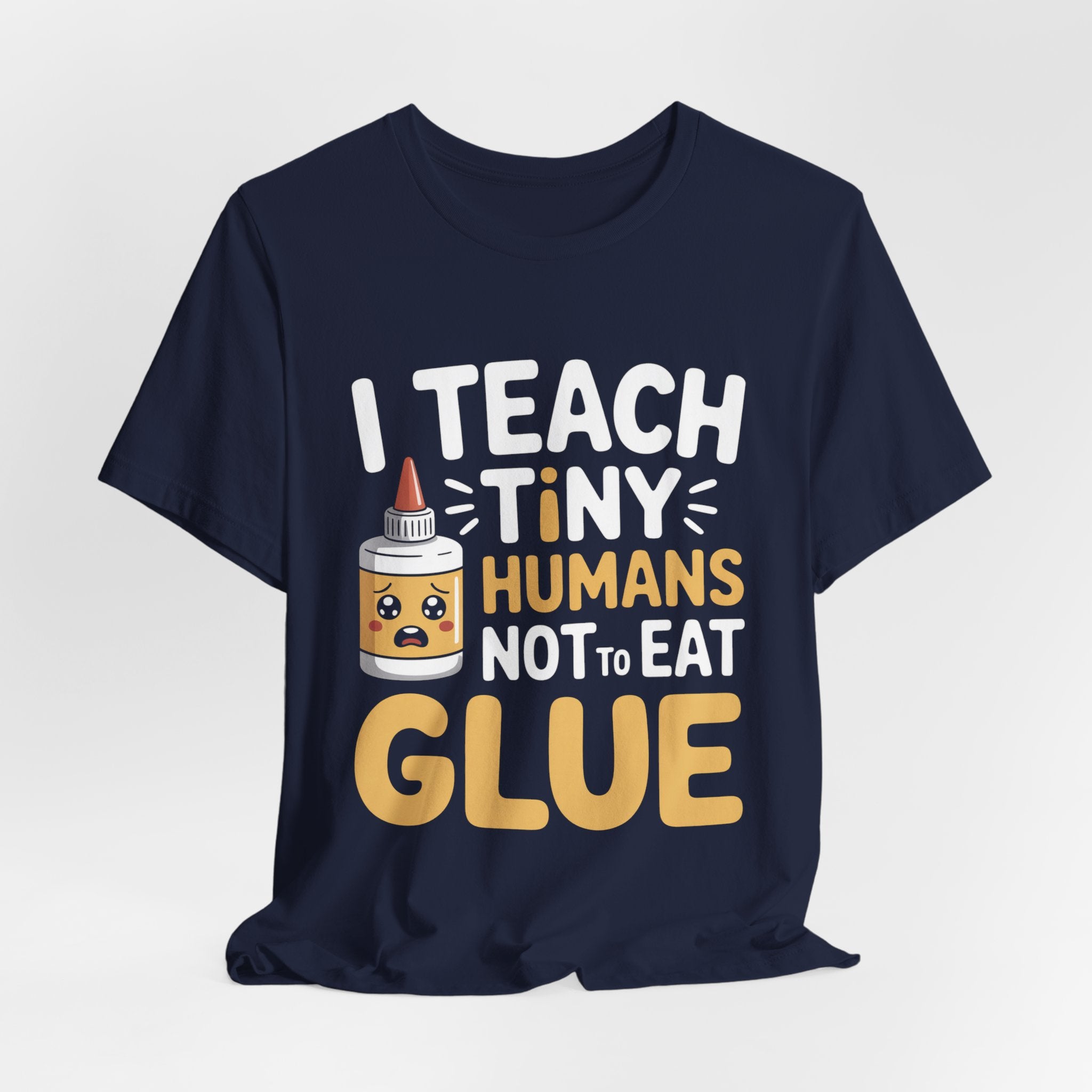 Funny Teacher Shirt I Teach Tiny Humans Not To Eat Glue Gift