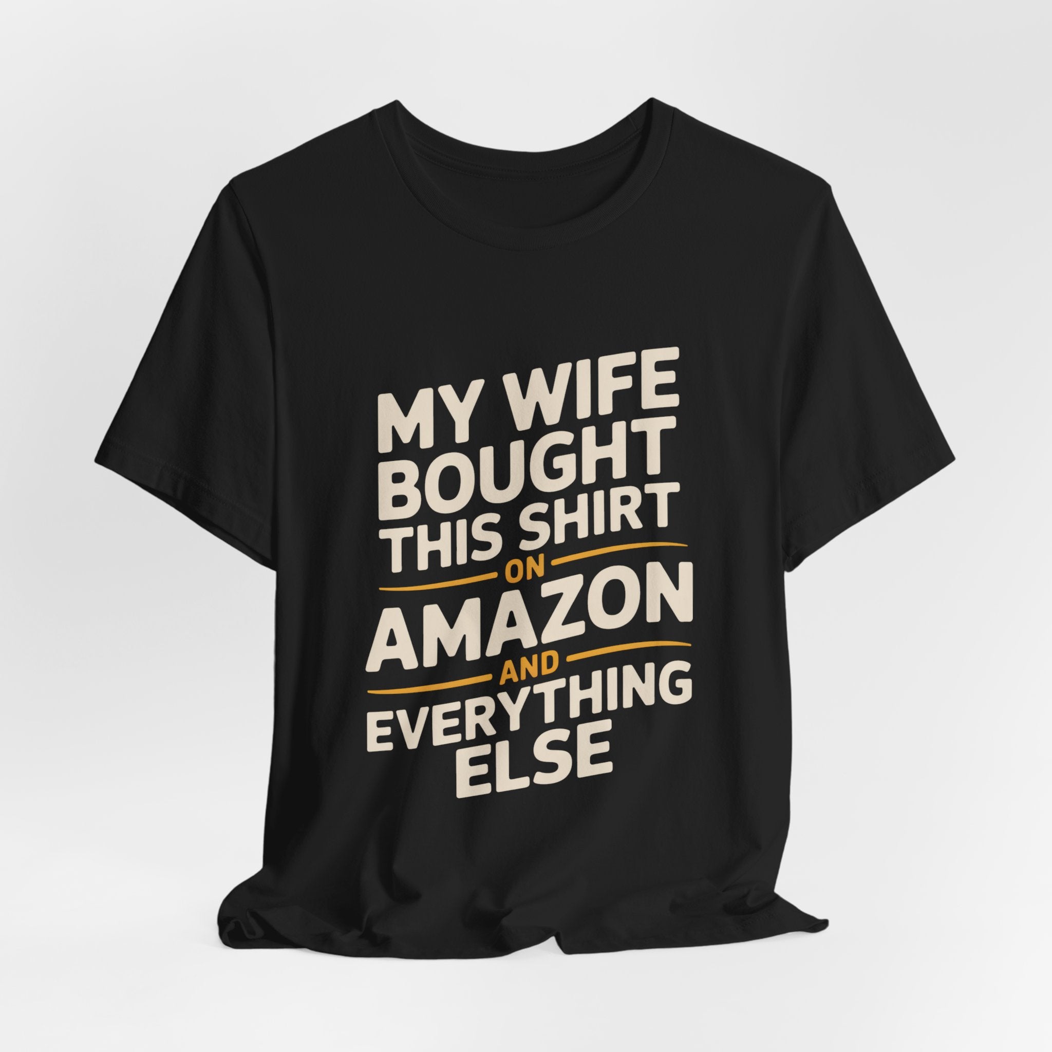 My Wife Bought This Shirt On Amazon And Everything Else Funny Husband Tee