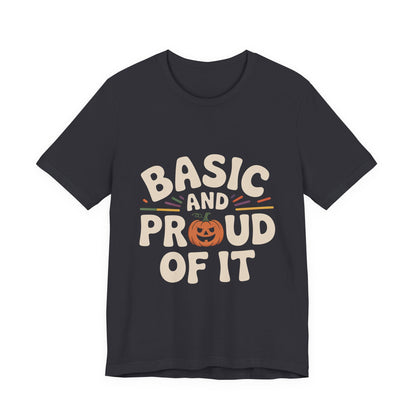 Basic And Proud Of It Shirt - Funny Pumpkin Spice Fall Gift