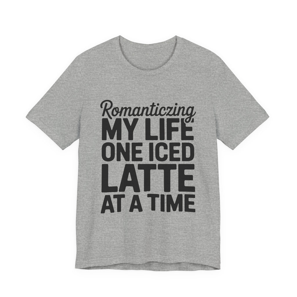 Romanticizing My Life Shirt, Iced Latte Tee, That Girl Gift