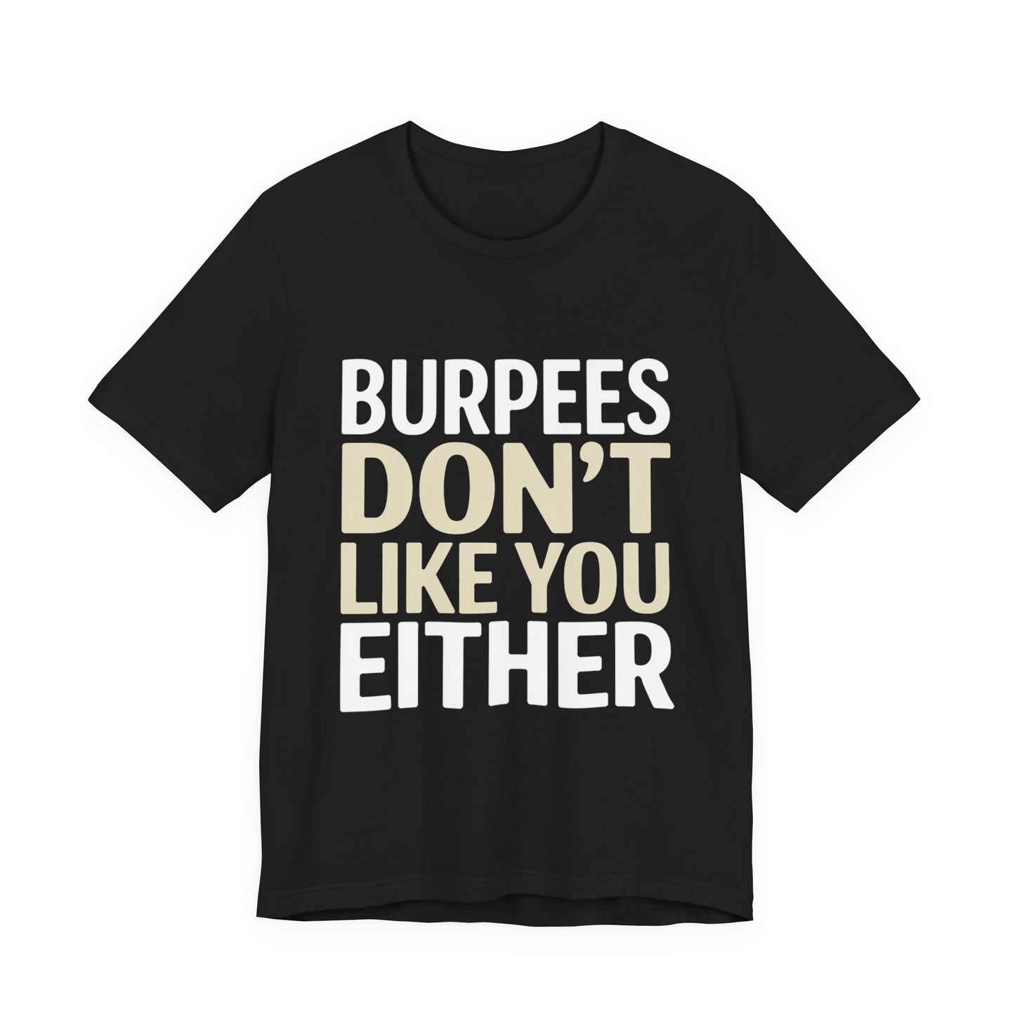 Burpees Don't Like You Either Shirt Funny Gym Workout Gift for Her