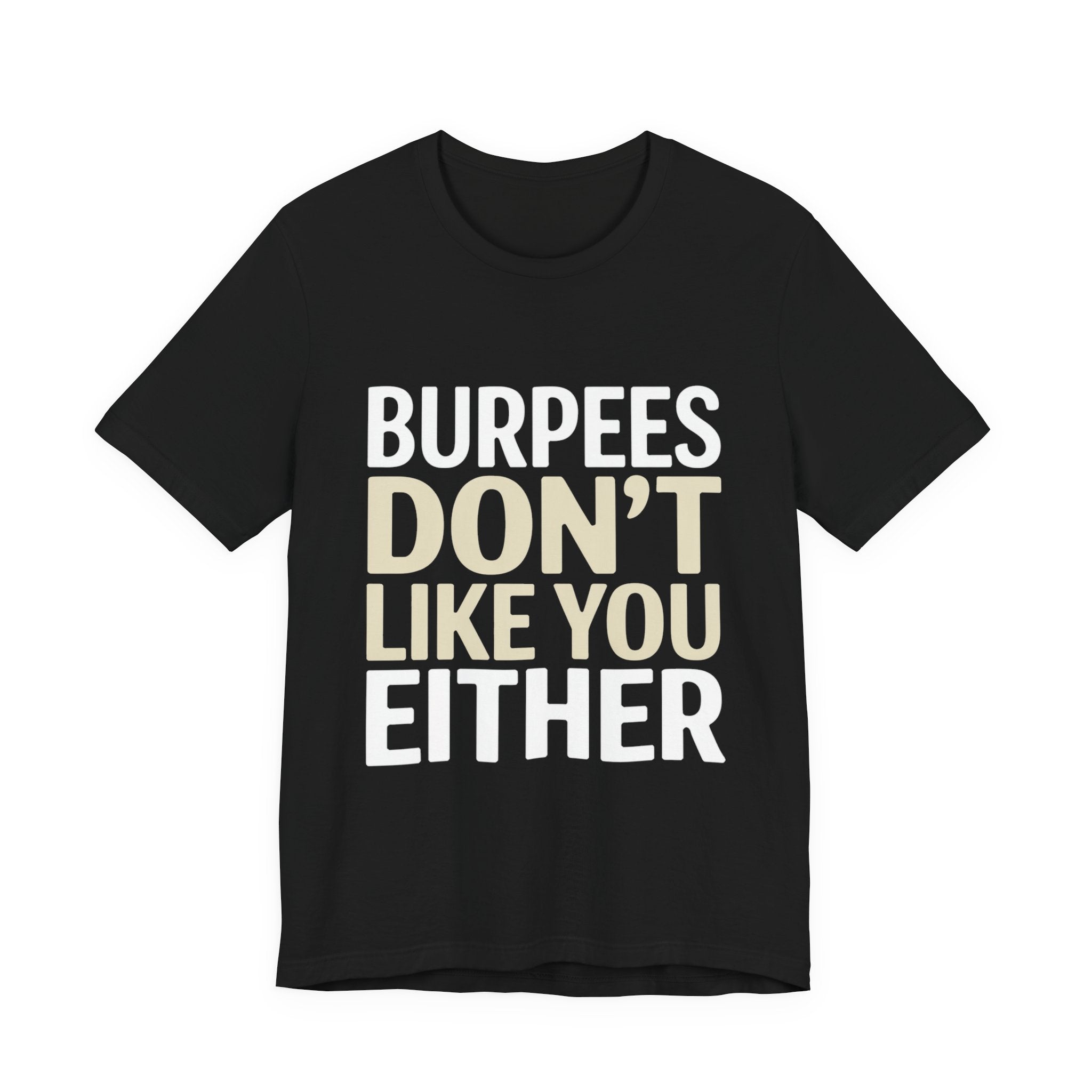 Burpees Don't Like You Either Shirt Funny Gym Workout Gift for Her