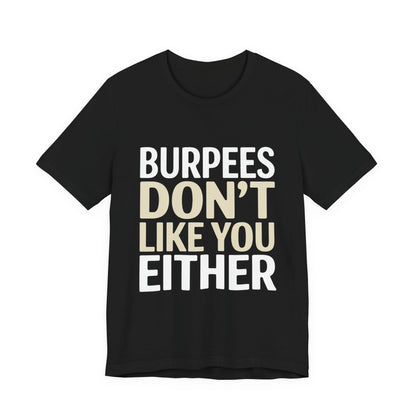 Burpees Don't Like You Either Shirt Funny Gym Workout Gift for Her