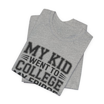 College Parent Shirt My Kid Went My Fridge Stayed Full Gift