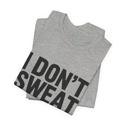 Funny Workout Shirt - I Don't Sweat I Sparkle Aggressively Gift