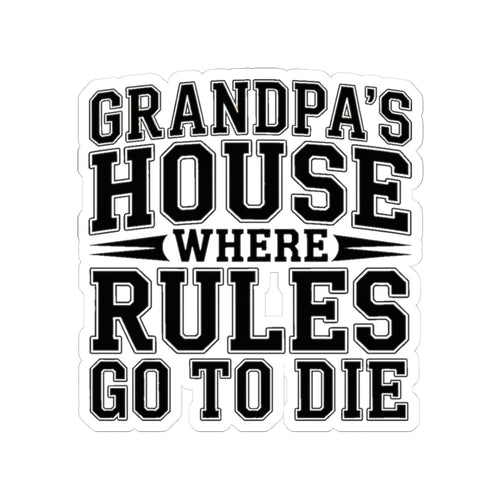 Grandpas House Where Rules Go To Die Sticker - Funny New Grandpa Gift