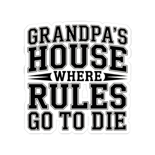 Grandpas House Where Rules Go To Die Sticker - Funny New Grandpa Gift
