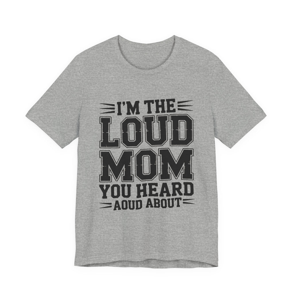 I'm The Loud Mom You Heard About Shirt - Sports Mom Gift
