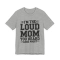 I'm The Loud Mom You Heard About Shirt - Sports Mom Gift