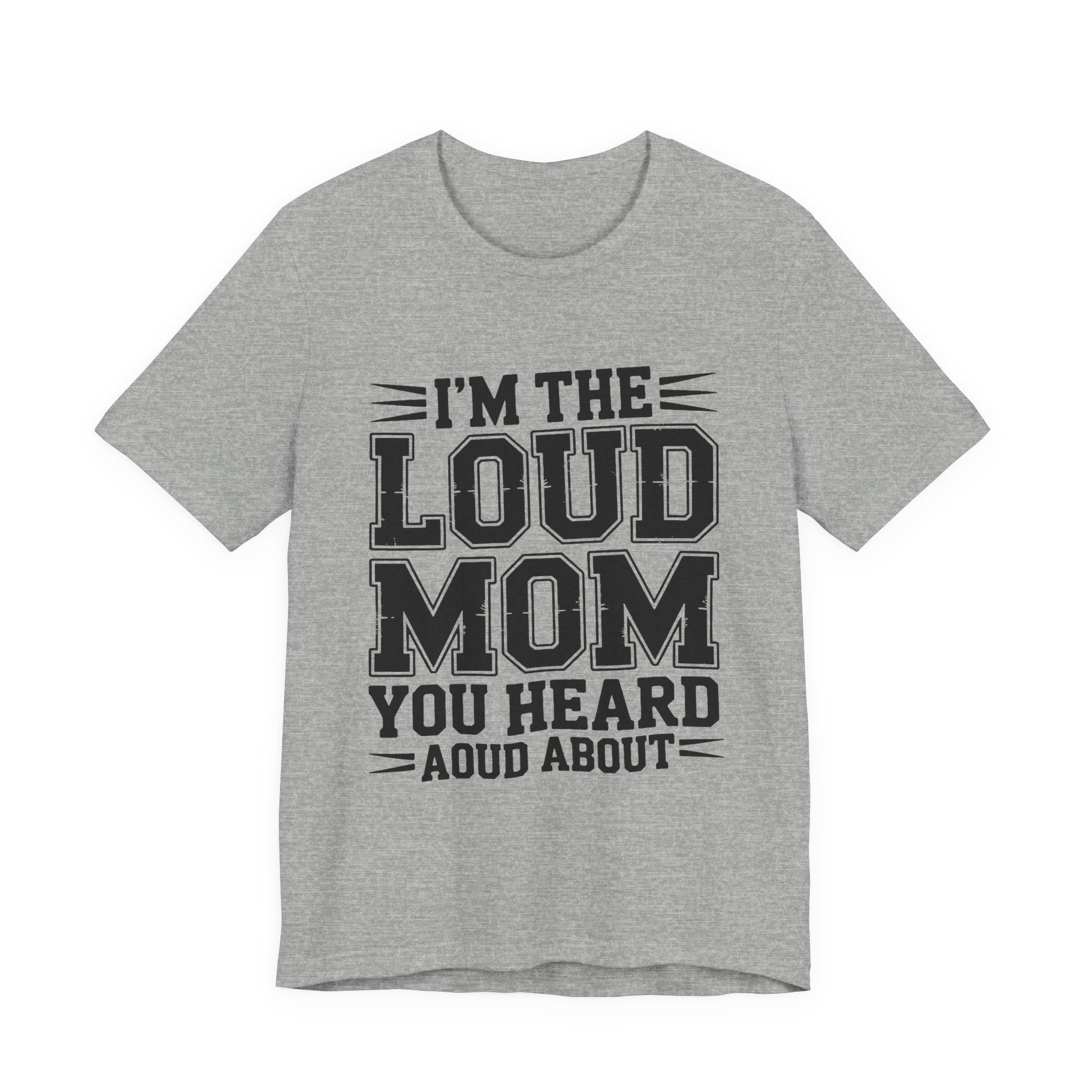 I'm The Loud Mom You Heard About Shirt - Sports Mom Gift