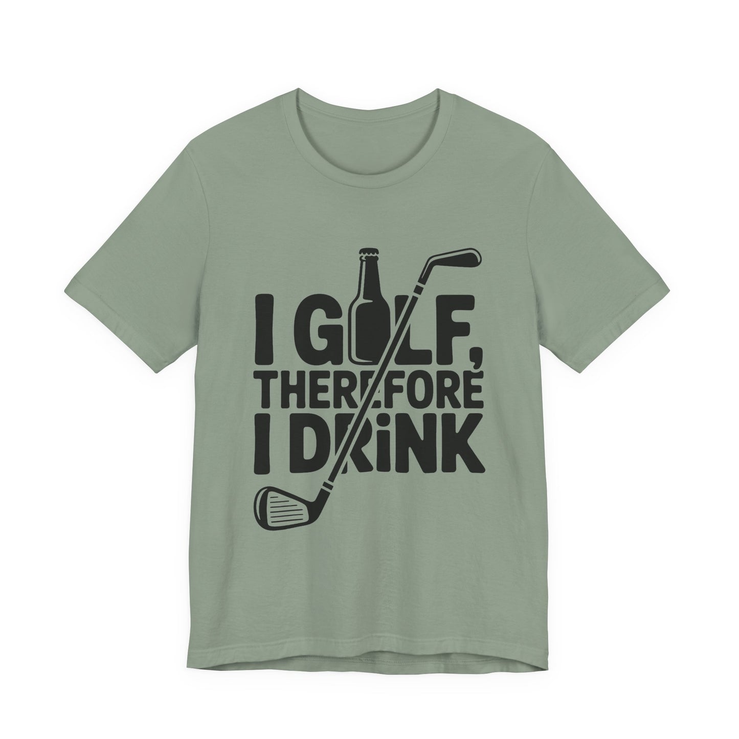 I Golf Therefore I Drink Shirt - Funny Sarcastic Golfer Father's Day G