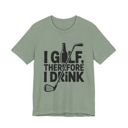 I Golf Therefore I Drink Shirt - Funny Sarcastic Golfer Father's Day G