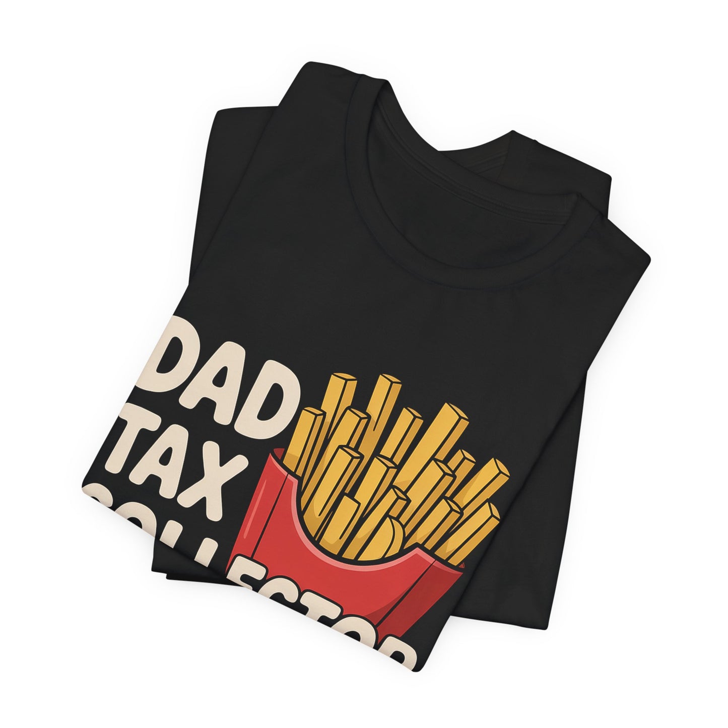 Dad Tax Collector Shirt - Funny Fries Joke Gift for Dad