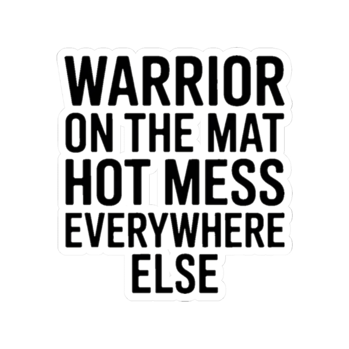 Funny Yoga Sticker Warrior On The Mat Hot Mess Everywhere Else Gift