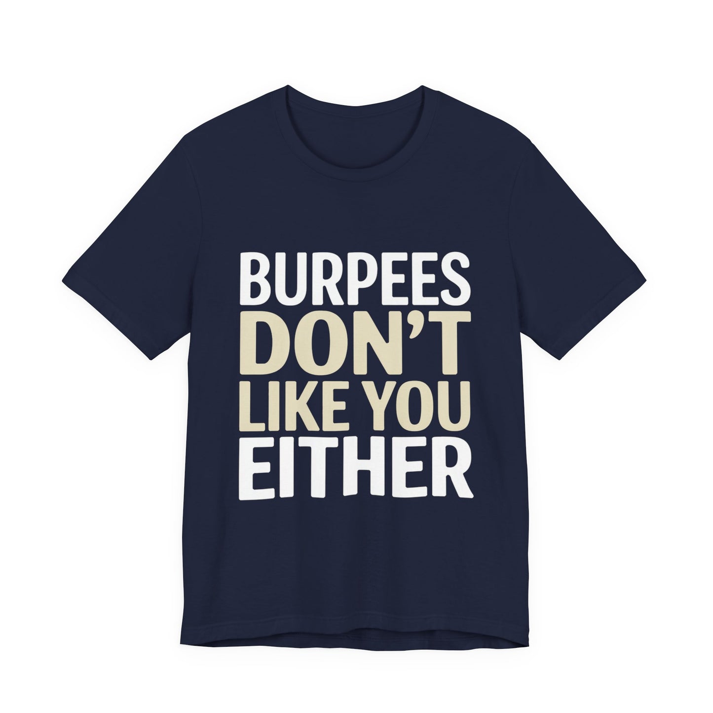 Burpees Don't Like You Either Shirt Funny Gym Workout Gift for Her