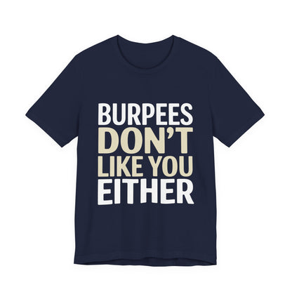 Burpees Don't Like You Either Shirt Funny Gym Workout Gift for Her