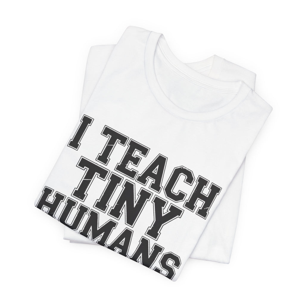 Funny Teacher Shirt I Teach Tiny Humans Not To Eat Glue Gift