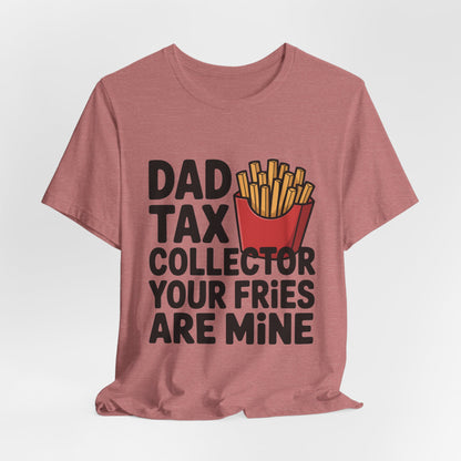 Dad Tax Collector Shirt - Funny Fries Joke Gift for Dad