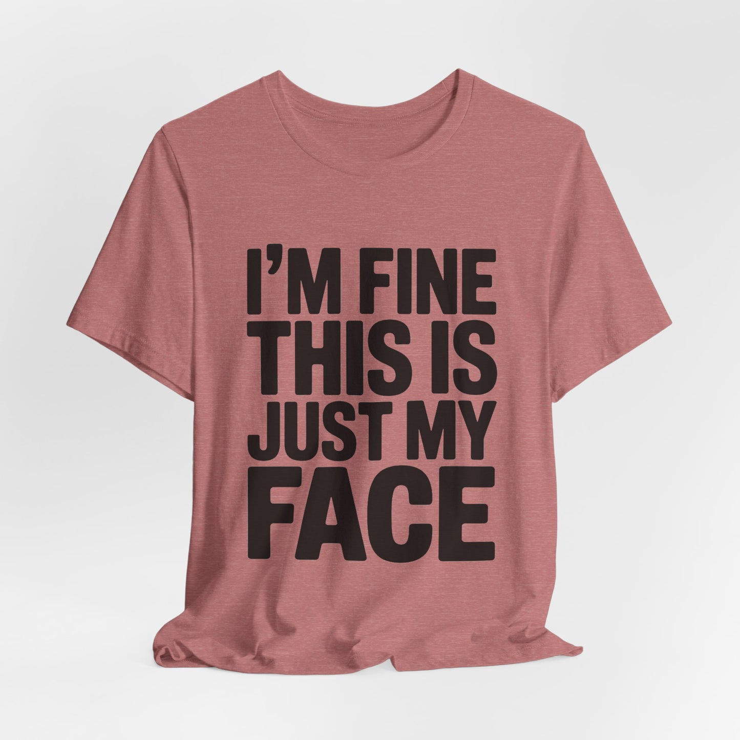 Resting Face Shirt - I'm Fine This Is Just My Face - Sarcastic Gift