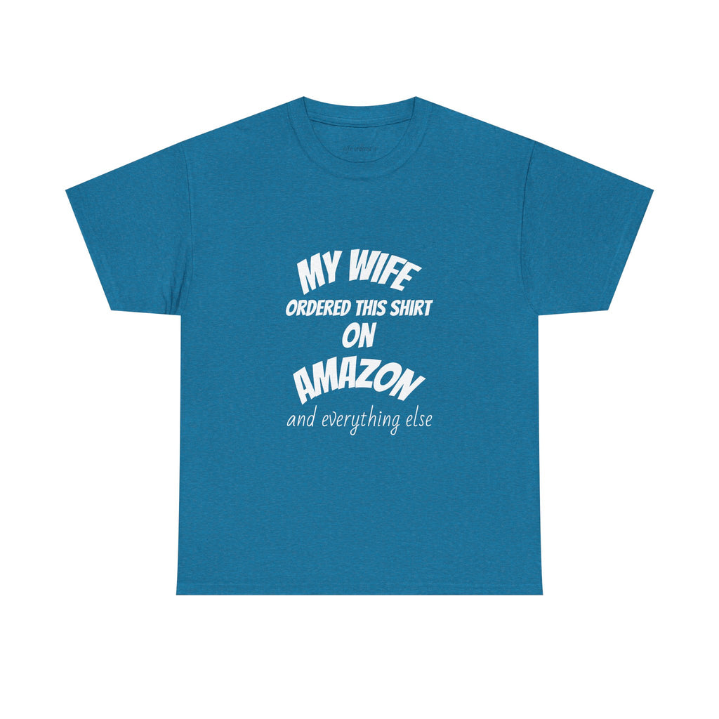 T-Shirt — "My Wife Ordered This Shirt On Amazon" Funny Husband Gift Tee