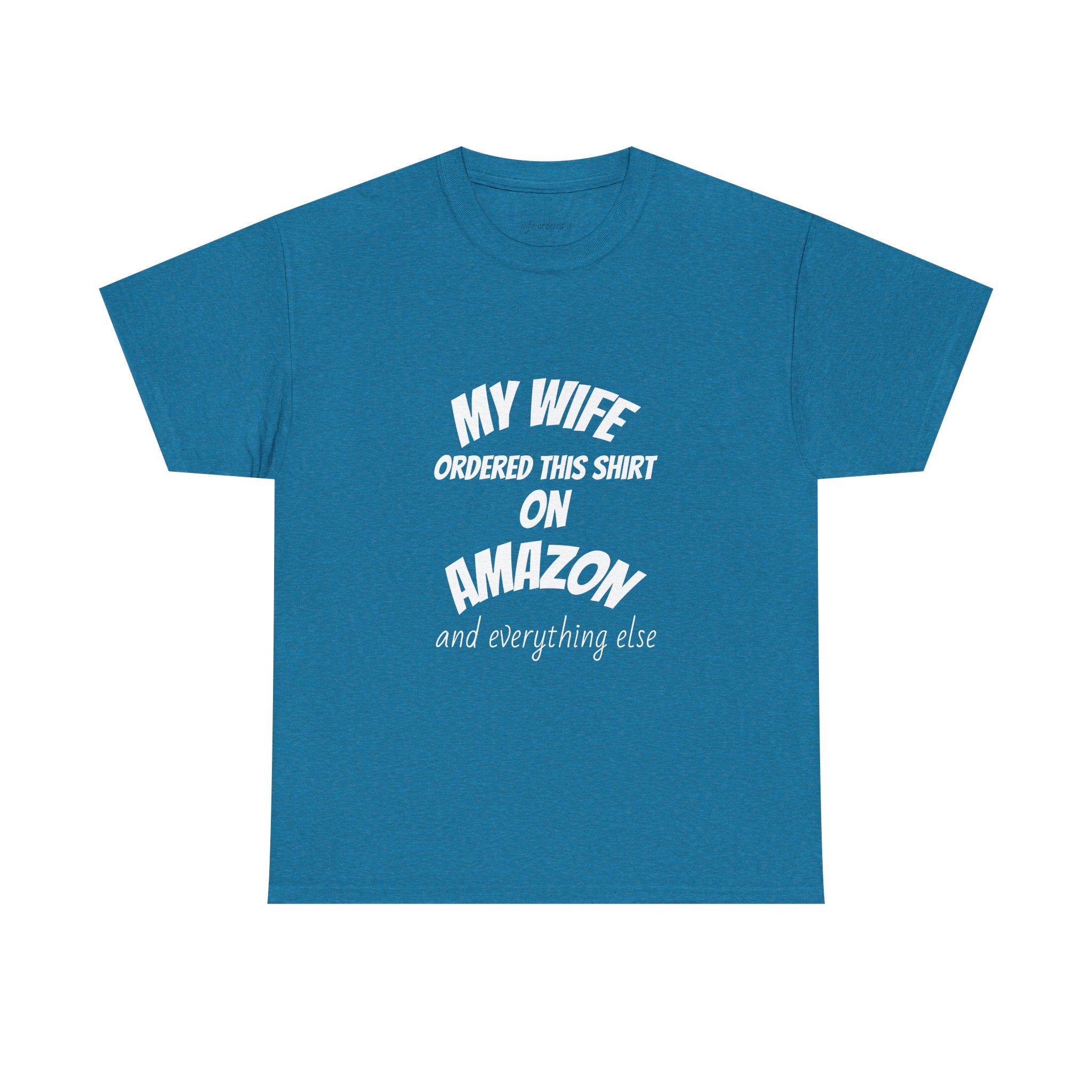 T-Shirt — "My Wife Ordered This Shirt On Amazon" Funny Husband Gift Tee