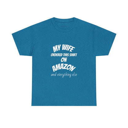 T-Shirt — "My Wife Ordered This Shirt On Amazon" Funny Husband Gift Tee